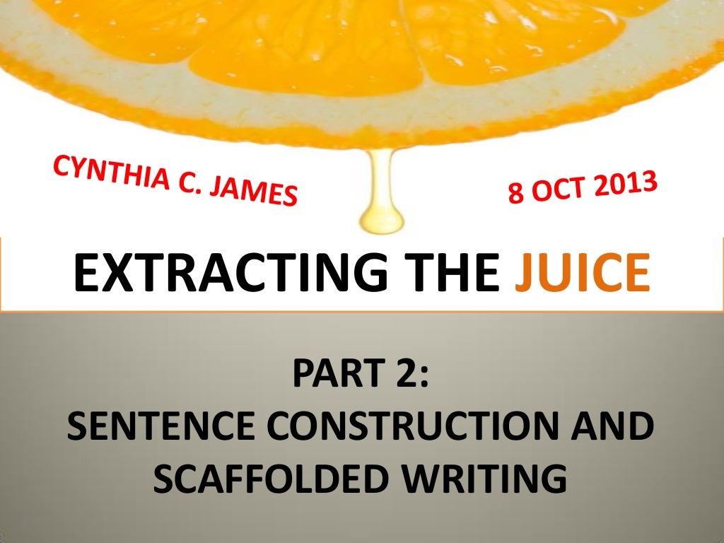 Extracting the Juice (Part 2 Sentence Construction and Scaffolded Wr…
