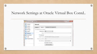 Network Settings at Oracle Virtual Box Contd..
 