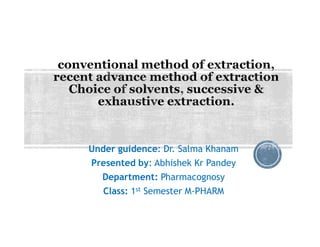 Under guidence: Dr. Salma Khanam
Presented by: Abhishek Kr Pandey
Department: Pharmacognosy
Class: 1st Semester M-PHARM
 