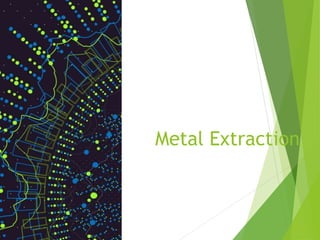 Metal Extraction
 