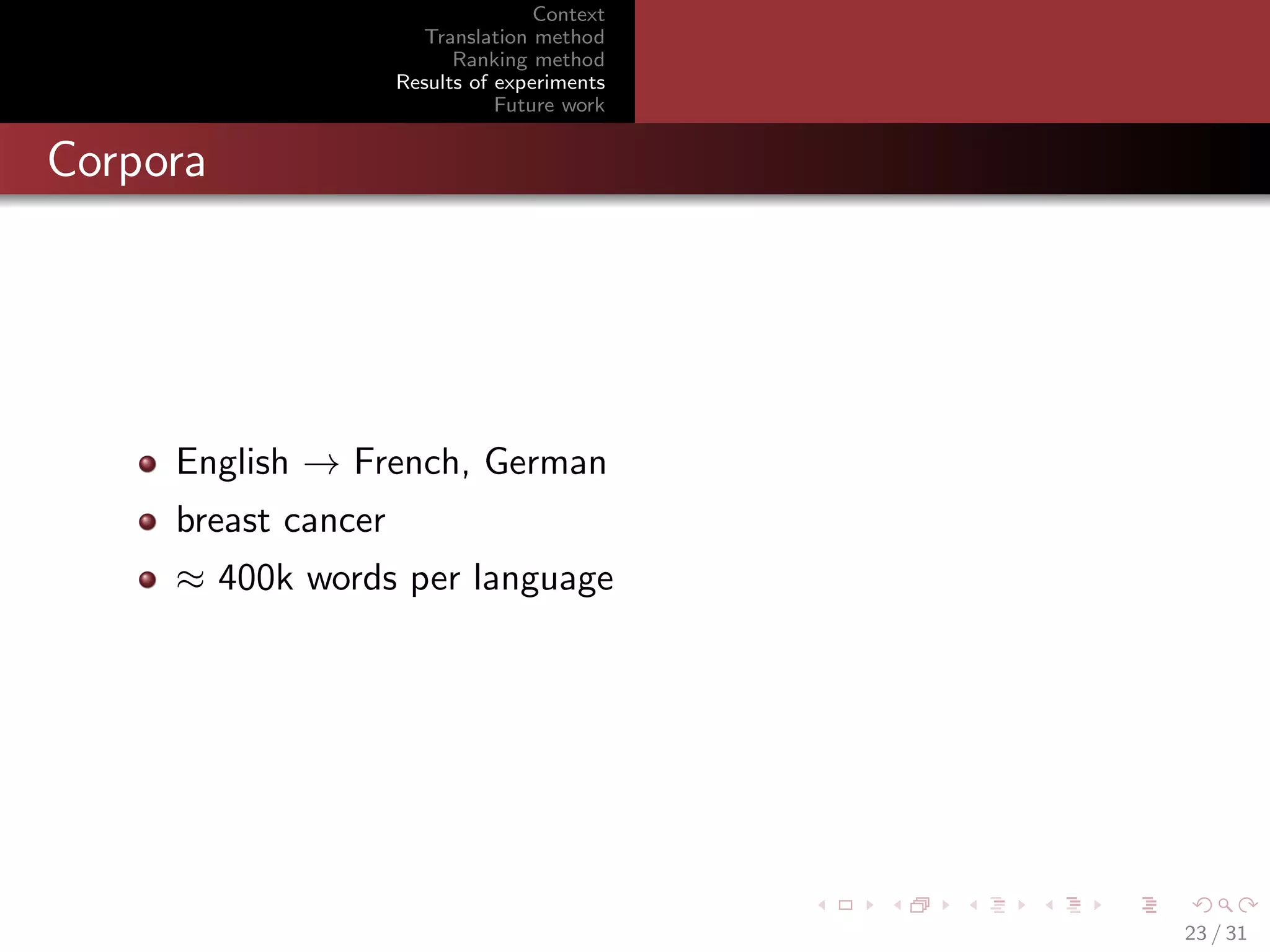 Context
Translation method
Ranking method
Results of experiments
Future work

Corpora

English → French, German
breast cancer
≈ 400k words per language

23 / 31

 