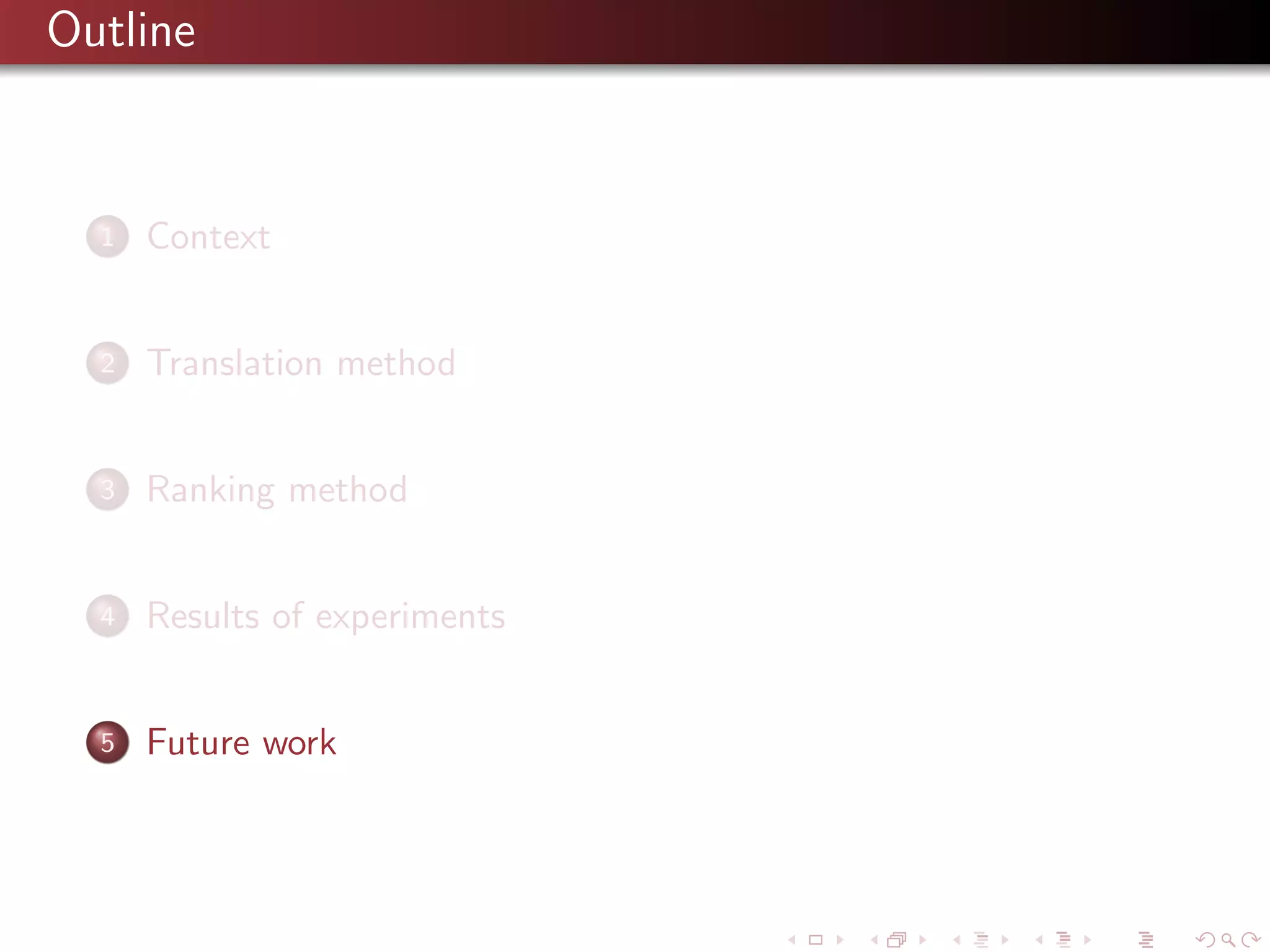 Outline

1

Context

2

Translation method

3

Ranking method

4

Results of experiments

5

Future work

 