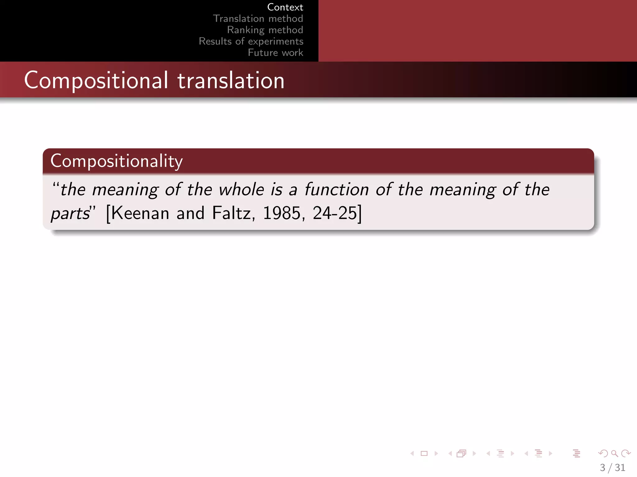 Context
Translation method
Ranking method
Results of experiments
Future work

Compositional translation
Compositionality
“the meaning of the whole is a function of the meaning of the
parts” [Keenan and Faltz, 1985, 24-25]

3 / 31

 