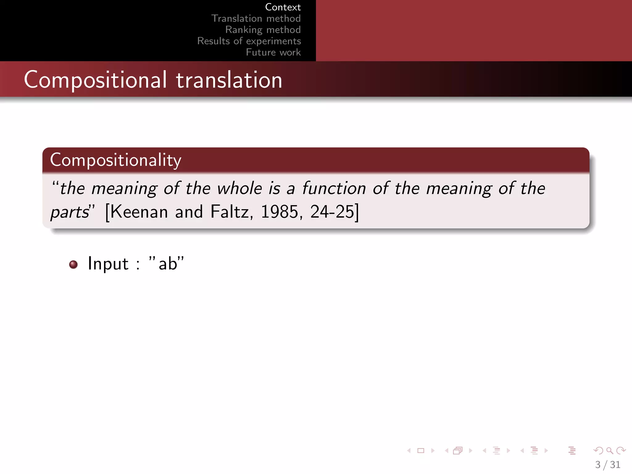 Context
Translation method
Ranking method
Results of experiments
Future work

Compositional translation
Compositionality
“the meaning of the whole is a function of the meaning of the
parts” [Keenan and Faltz, 1985, 24-25]
Input : ”ab”

3 / 31

 