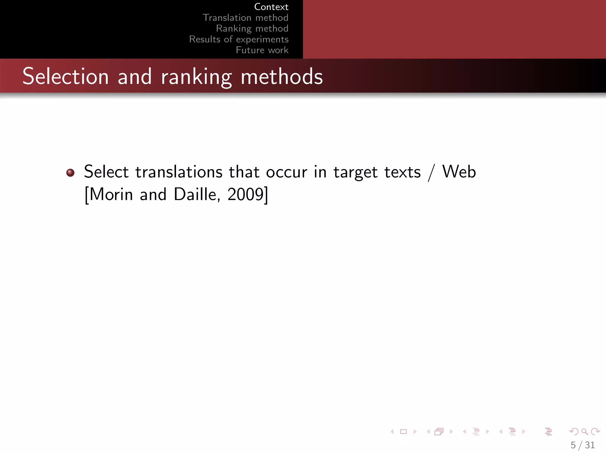 Context
Translation method
Ranking method
Results of experiments
Future work

Selection and ranking methods

Select translations that occur in target texts / Web
[Morin and Daille, 2009]

5 / 31

 