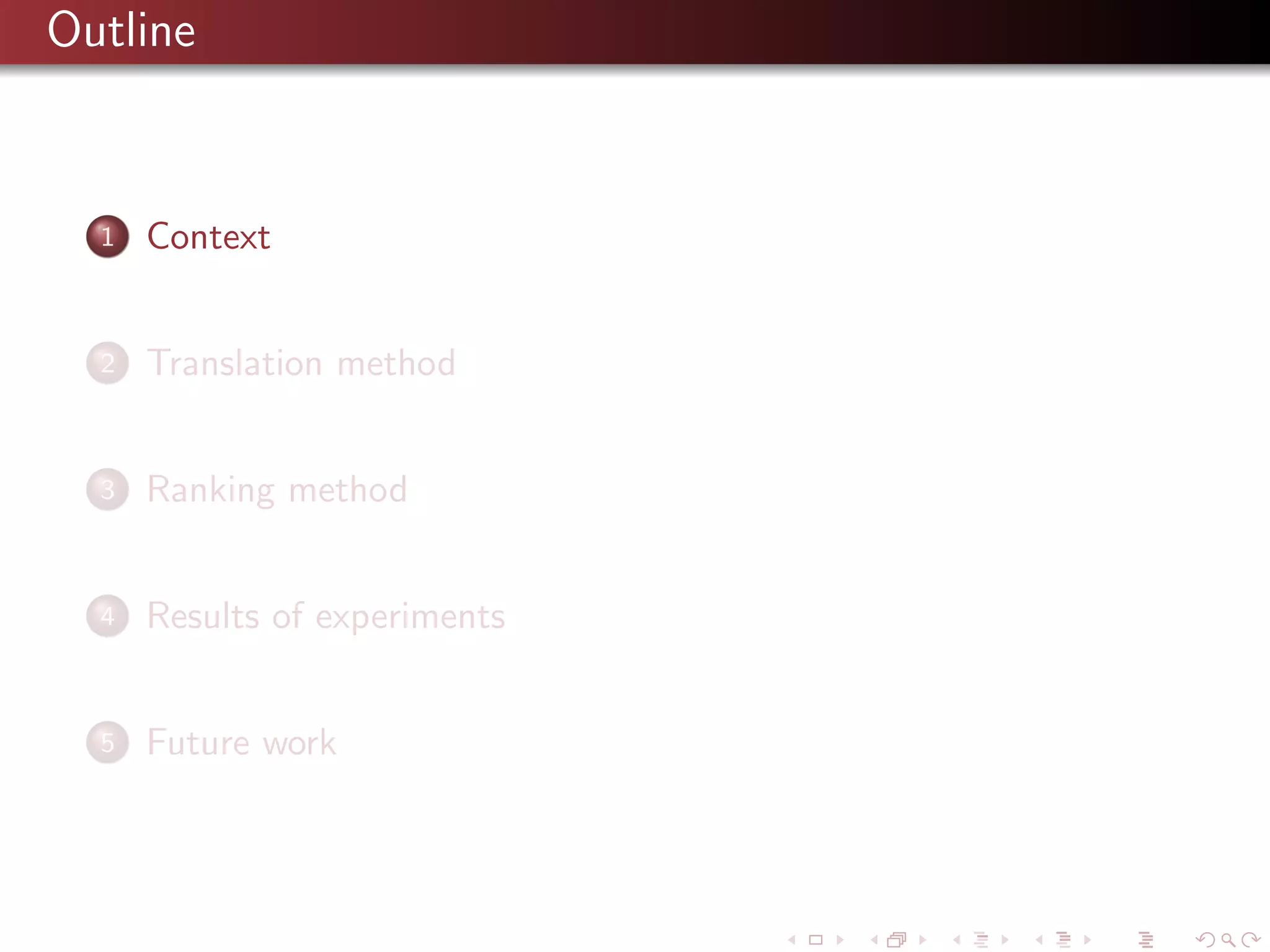 Outline

1

Context

2

Translation method

3

Ranking method

4

Results of experiments

5

Future work

 