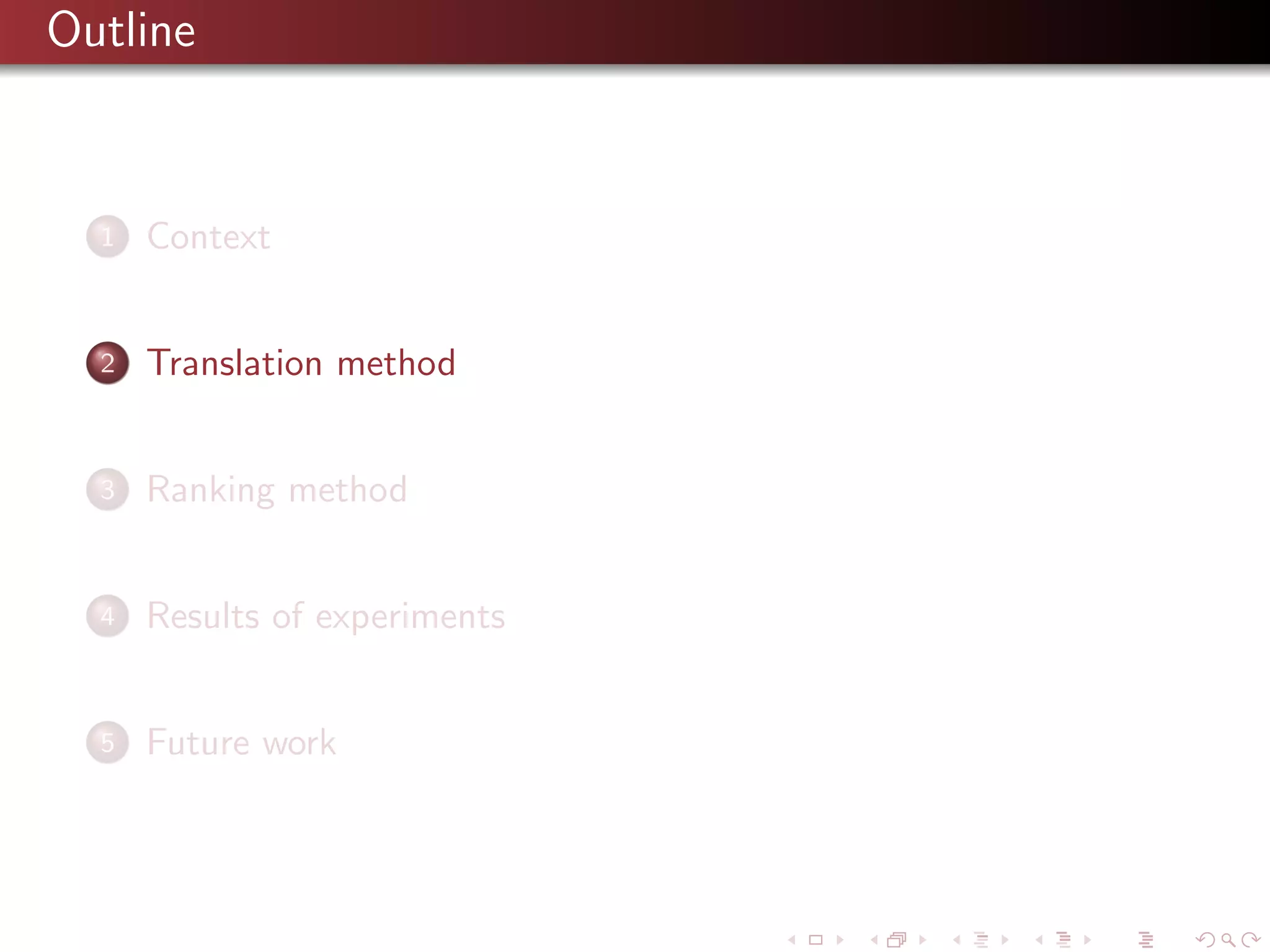 Outline

1

Context

2

Translation method

3

Ranking method

4

Results of experiments

5

Future work

 