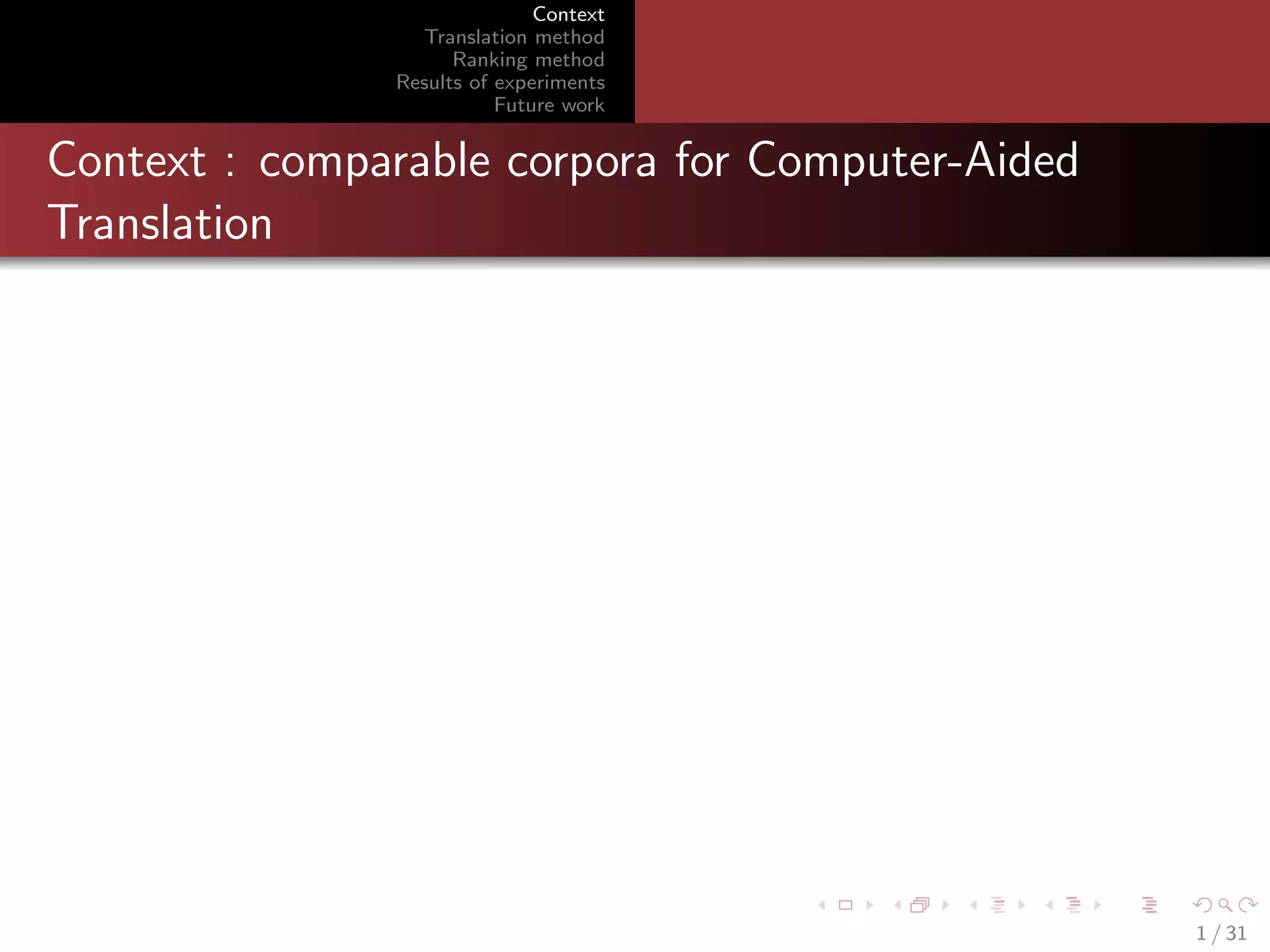 Context
Translation method
Ranking method
Results of experiments
Future work

Context : comparable corpora for Computer-Aided
Translation

1 / 31

 