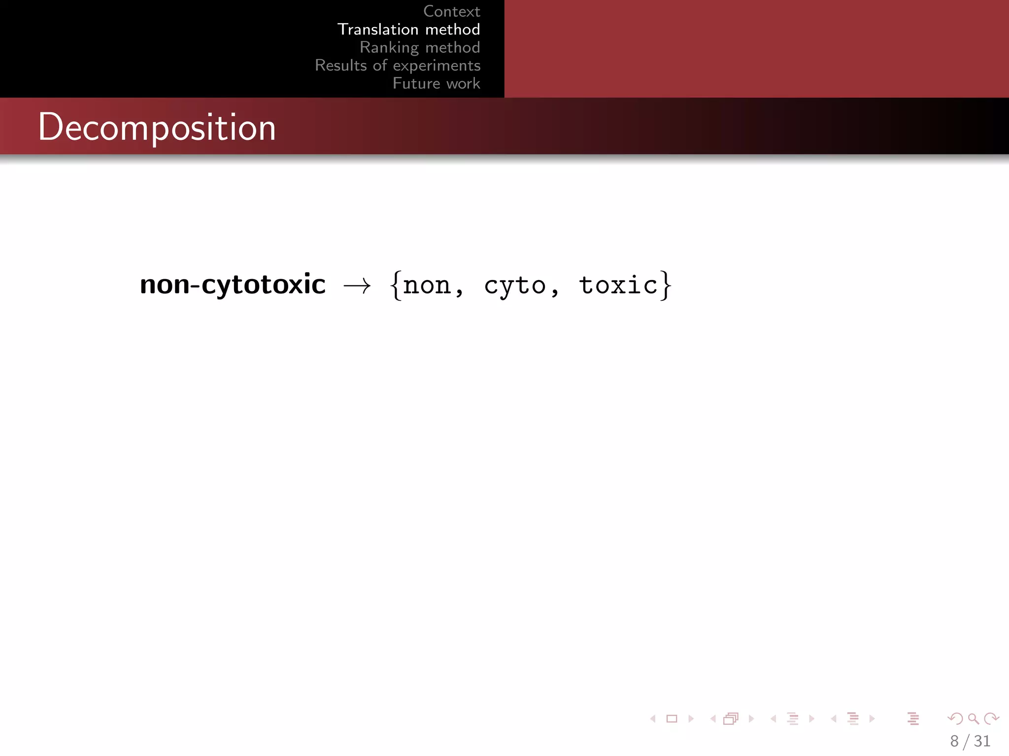Context
Translation method
Ranking method
Results of experiments
Future work

Decomposition

non-cytotoxic → {non, cyto, toxic}

8 / 31

 