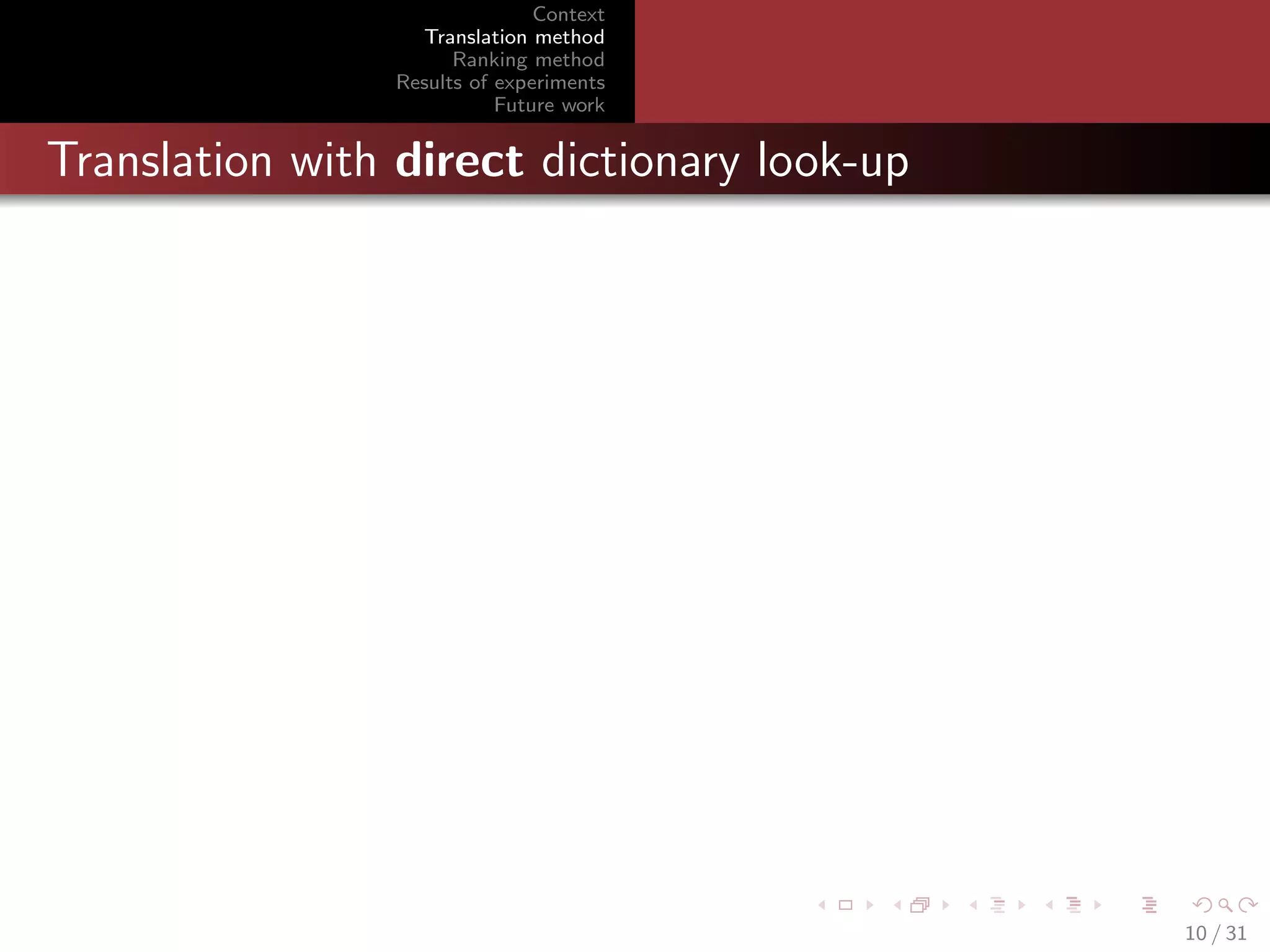 Context
Translation method
Ranking method
Results of experiments
Future work

Translation with direct dictionary look-up

10 / 31

 
