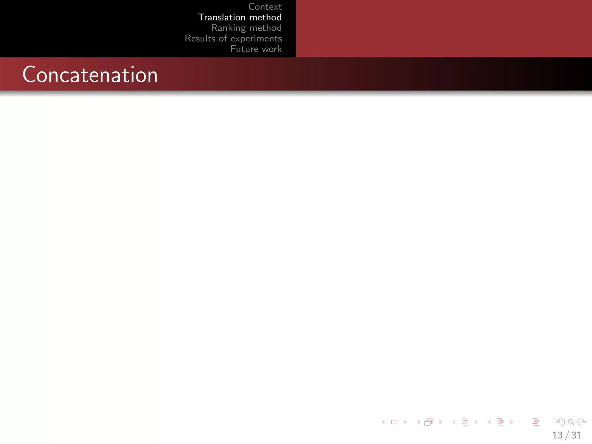 Context
Translation method
Ranking method
Results of experiments
Future work

Concatenation

13 / 31

 