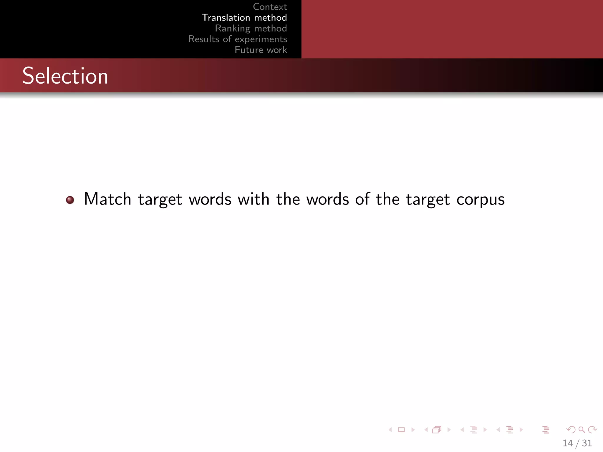 Context
Translation method
Ranking method
Results of experiments
Future work

Selection

Match target words with the words of the target corpus

14 / 31

 