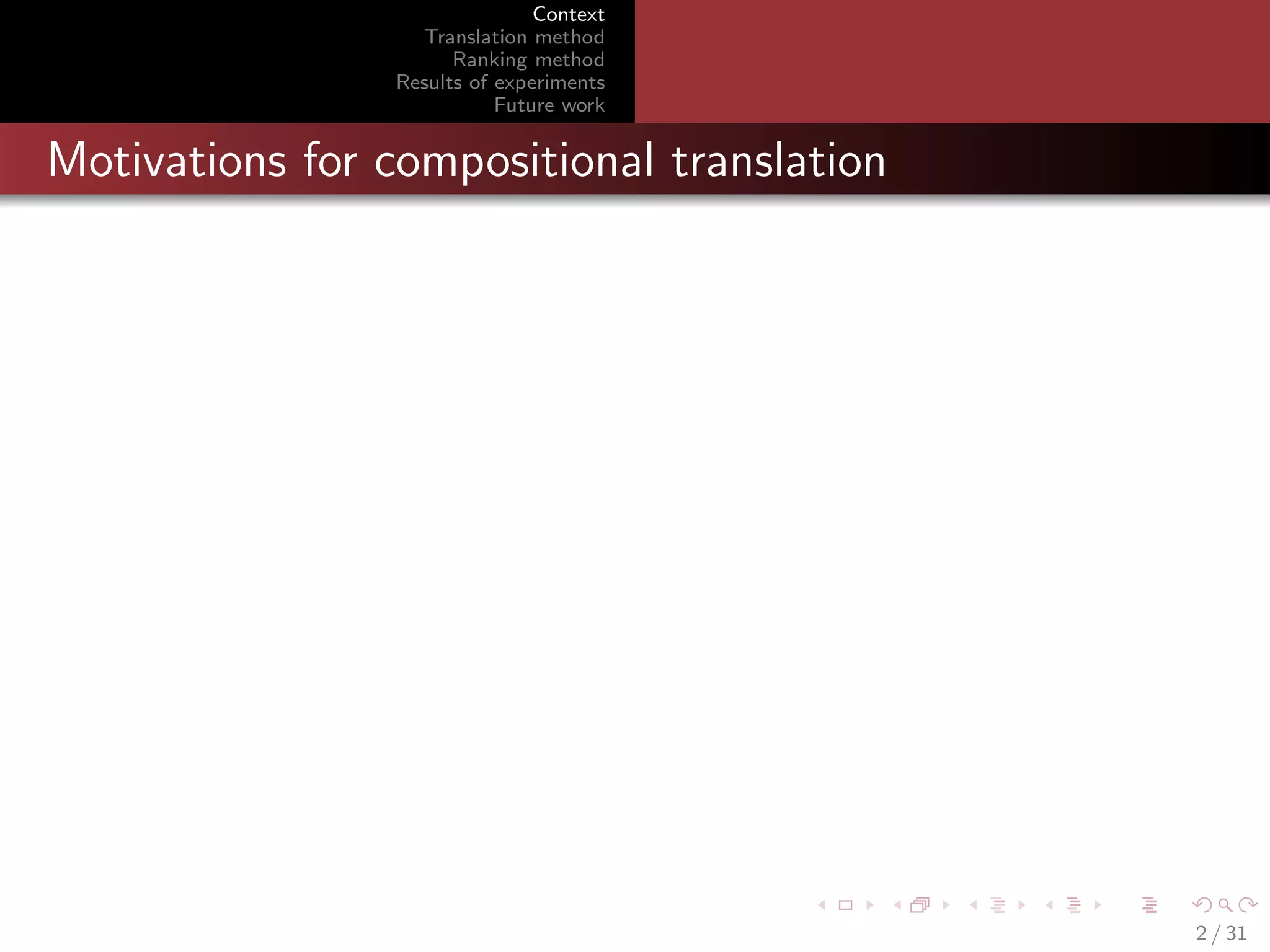 Context
Translation method
Ranking method
Results of experiments
Future work

Motivations for compositional translation

2 / 31

 
