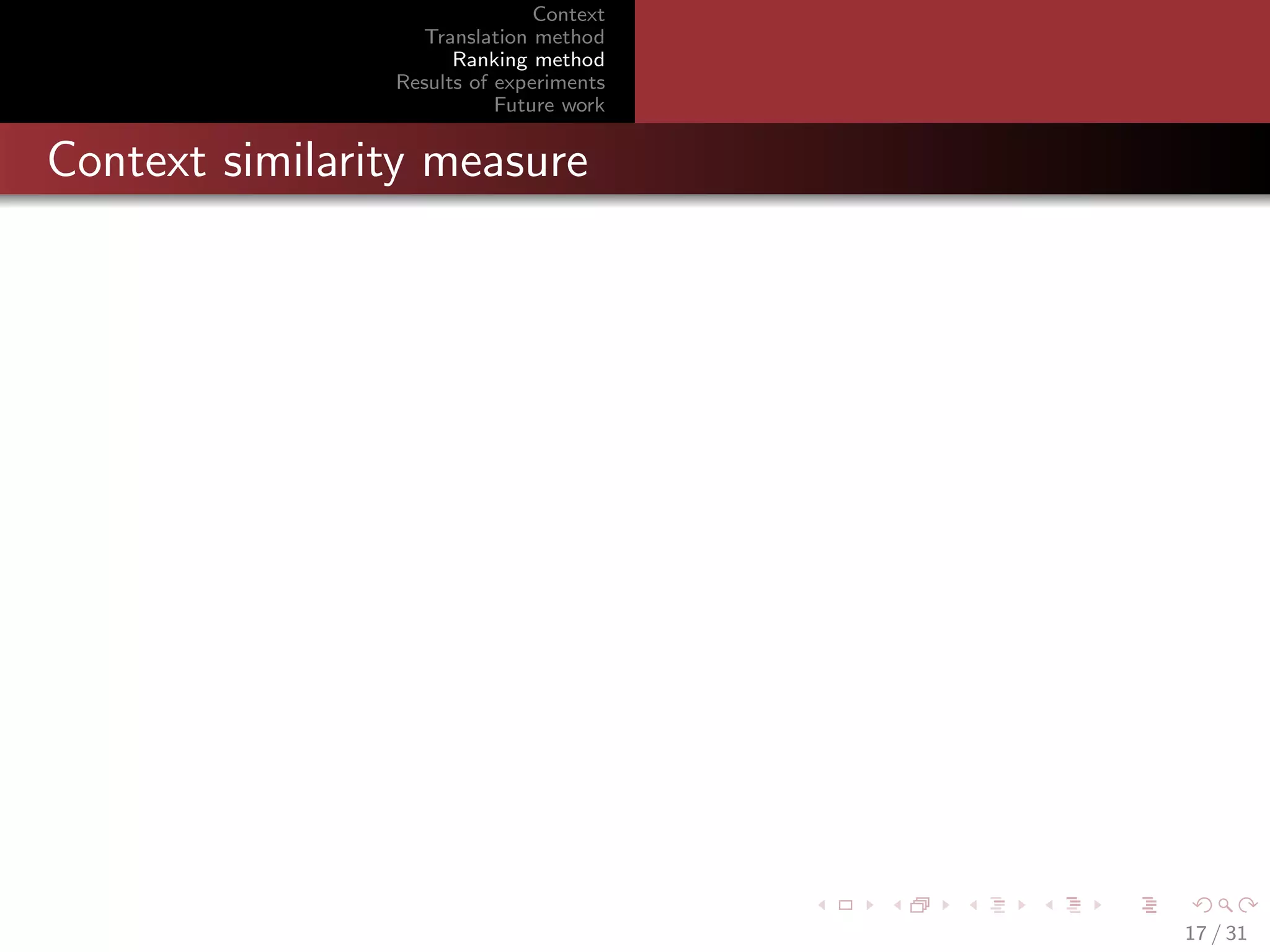 Context
Translation method
Ranking method
Results of experiments
Future work

Context similarity measure

17 / 31

 