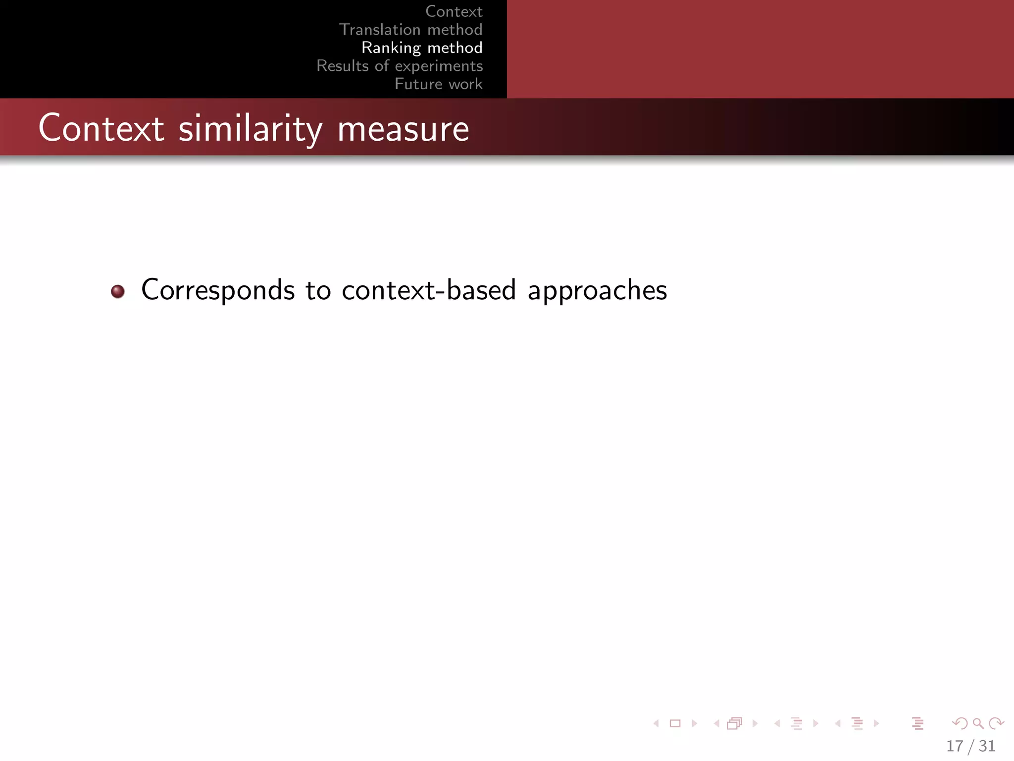 Context
Translation method
Ranking method
Results of experiments
Future work

Context similarity measure

Corresponds to context-based approaches

17 / 31

 
