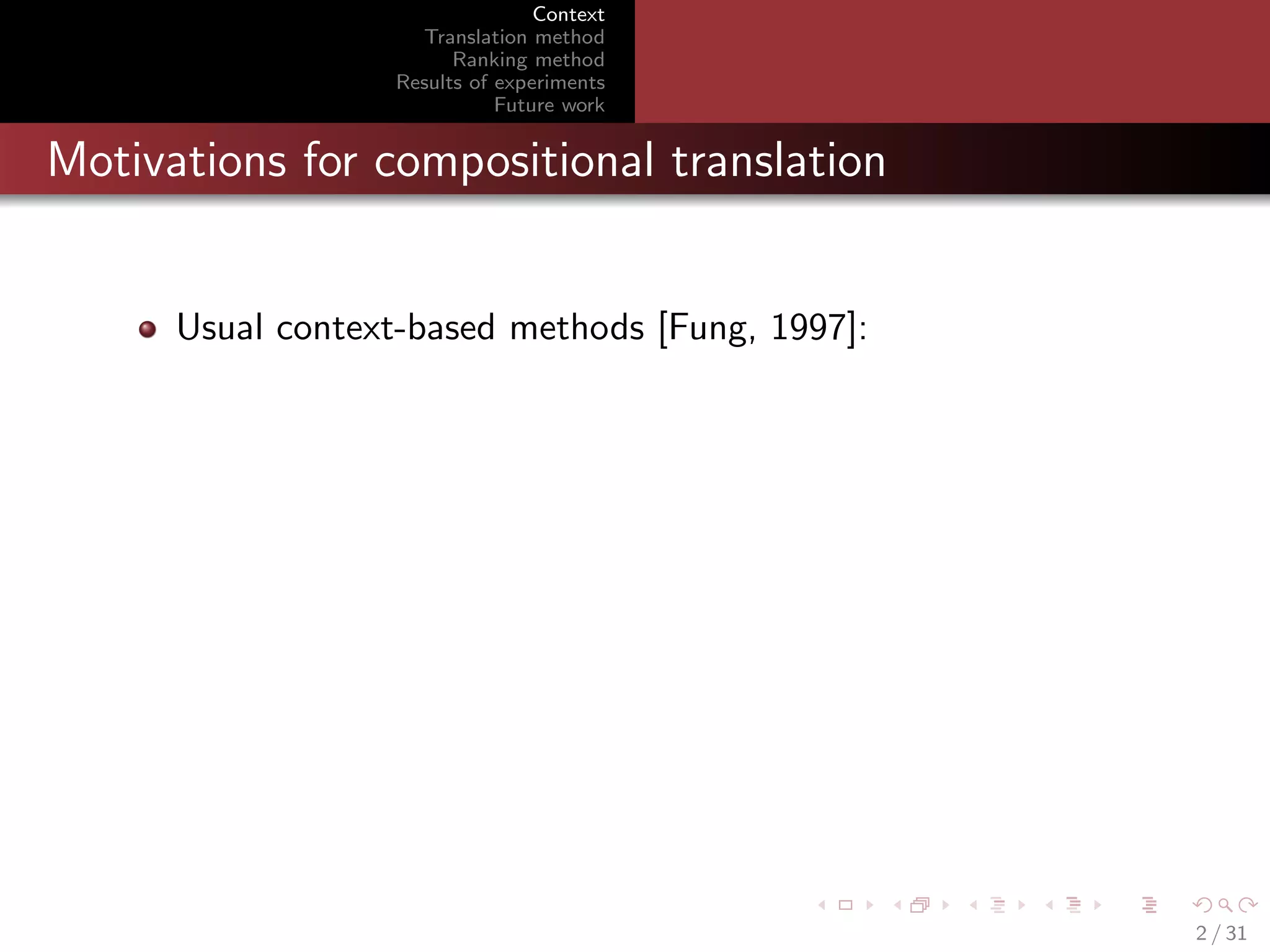 Context
Translation method
Ranking method
Results of experiments
Future work

Motivations for compositional translation

Usual context-based methods [Fung, 1997]:

2 / 31

 