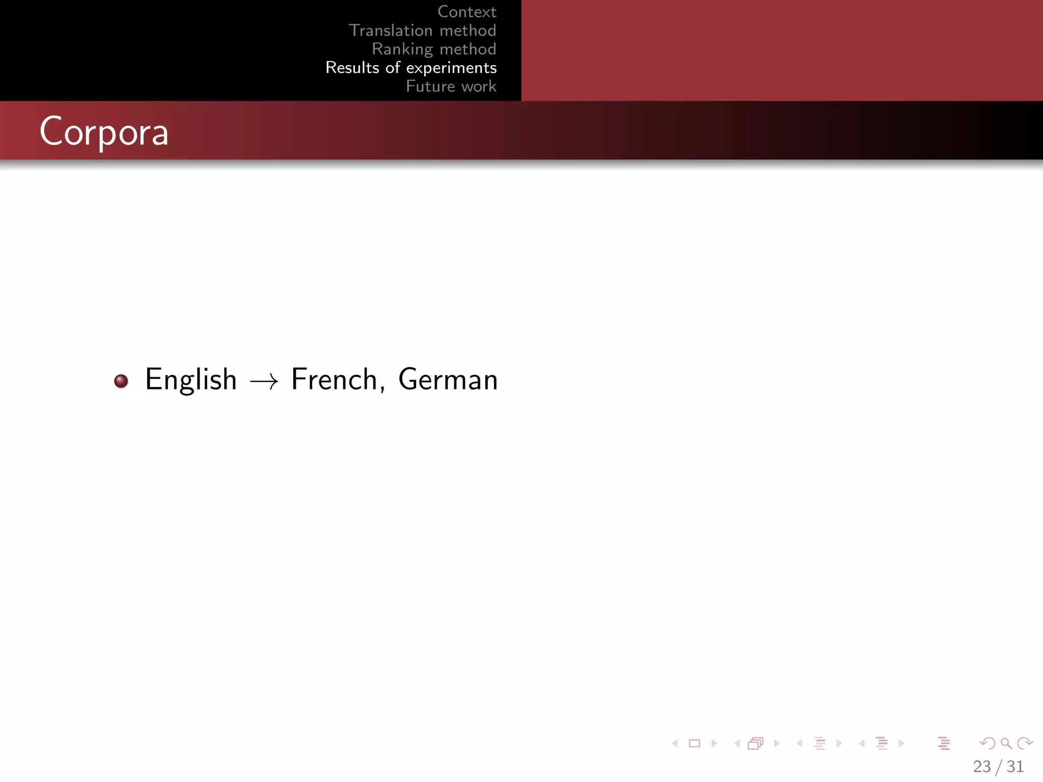 Context
Translation method
Ranking method
Results of experiments
Future work

Corpora

English → French, German

23 / 31

 