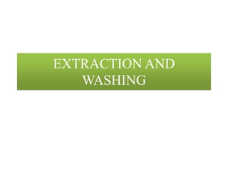 EXTRACTION AND
WASHING
 
