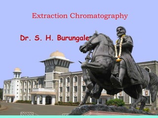 Extraction Chromatography
Dr. S. H. Burungale
 
