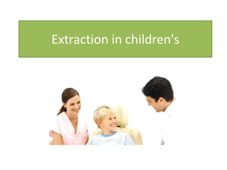 Extraction in children's

 