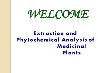 Extraction and
Phytochemical Analysis of
Medicinal
Plants
 