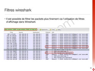 boolaz.com
Filtres wireshark
• Il est possible de ﬁltrer les packets plus ﬁnement via l'utilisation de ﬁltres
d'aﬃchage dans Wireshark
45
 