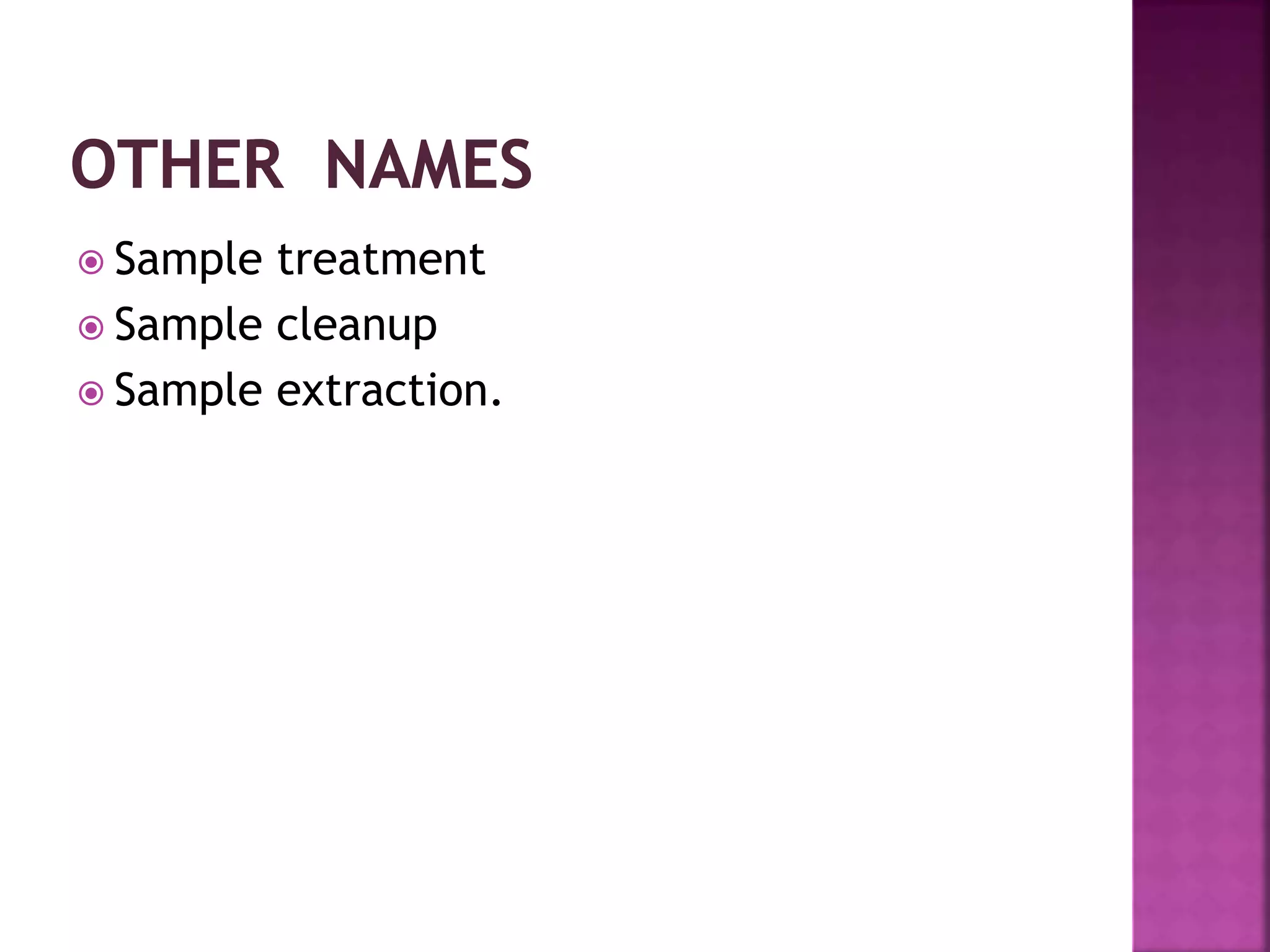  Sample treatment
 Sample cleanup
 Sample extraction.
 