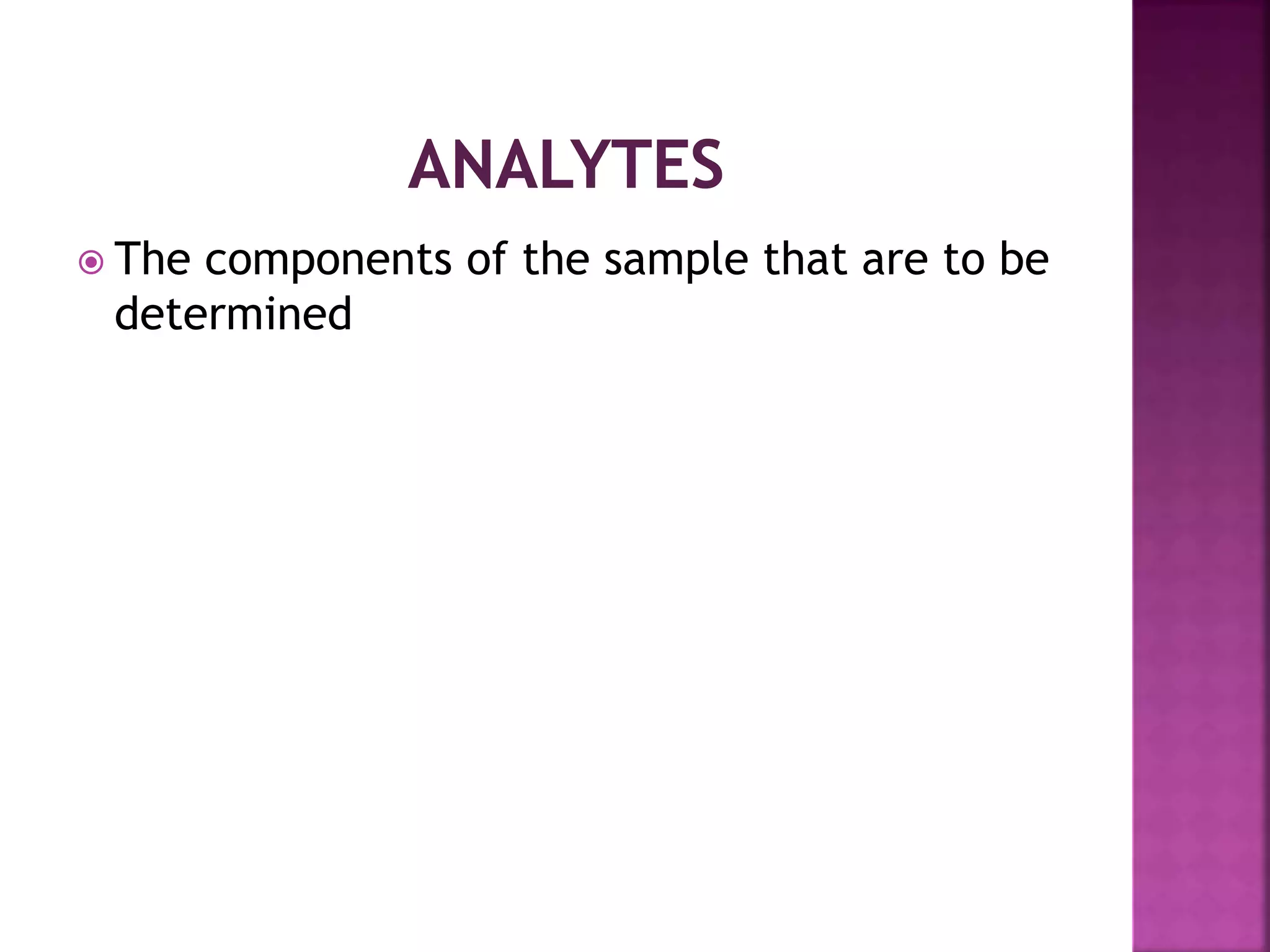  The components of the sample that are to be
determined
 