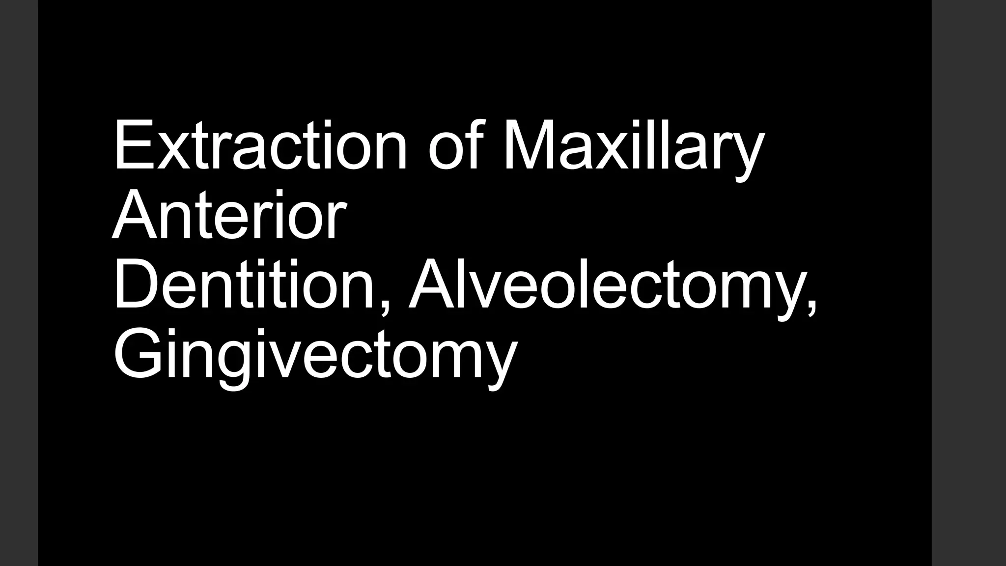 Extraction of maxillary anterior dentition, alveolectomy, gingivectomy