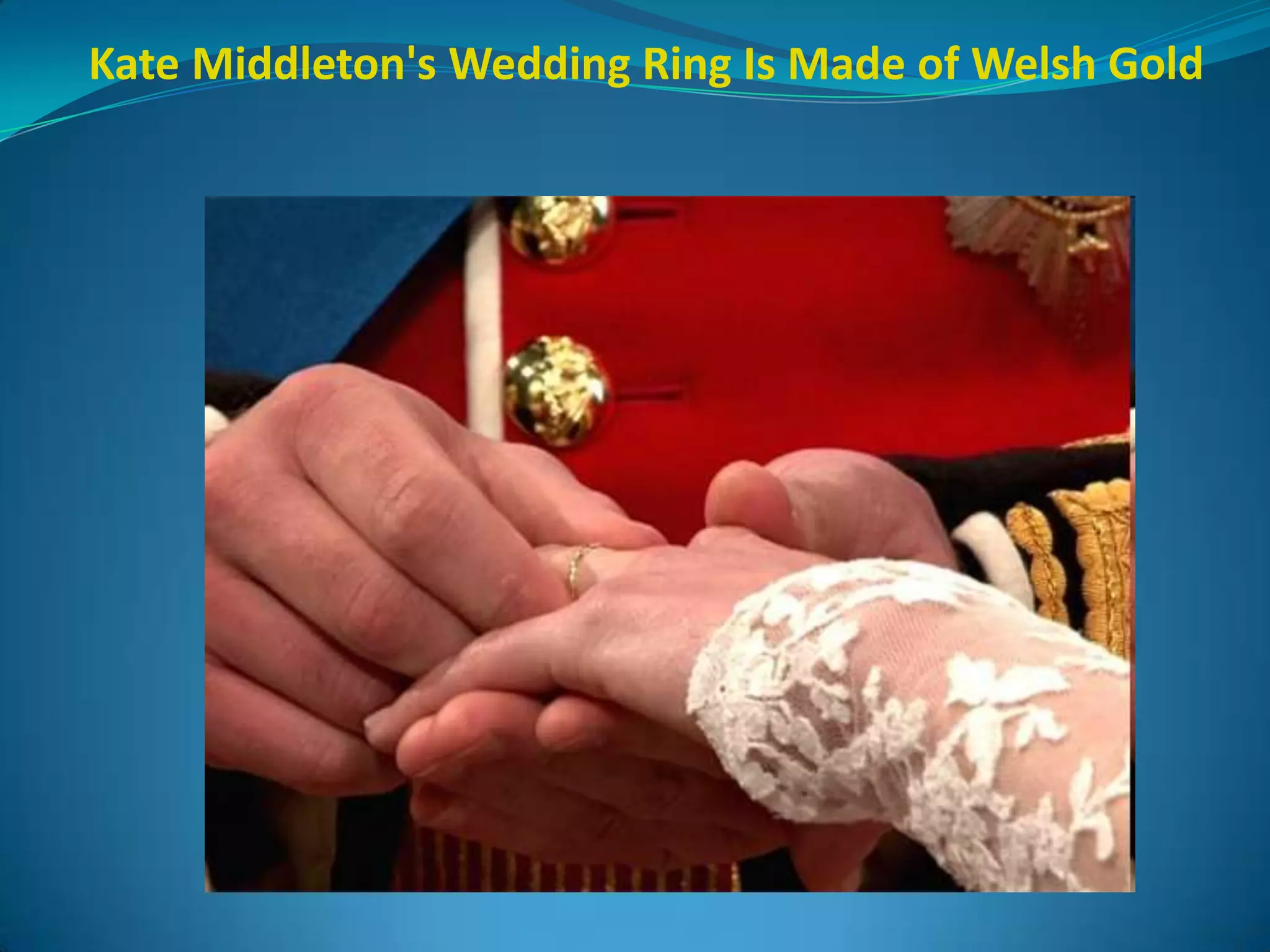Kate Middleton's Wedding Ring Is Made of Welsh Gold