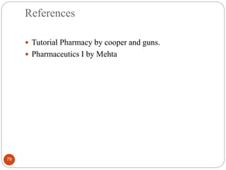 References
79
 Tutorial Pharmacy by cooper and guns.
 Pharmaceutics I by Mehta
 