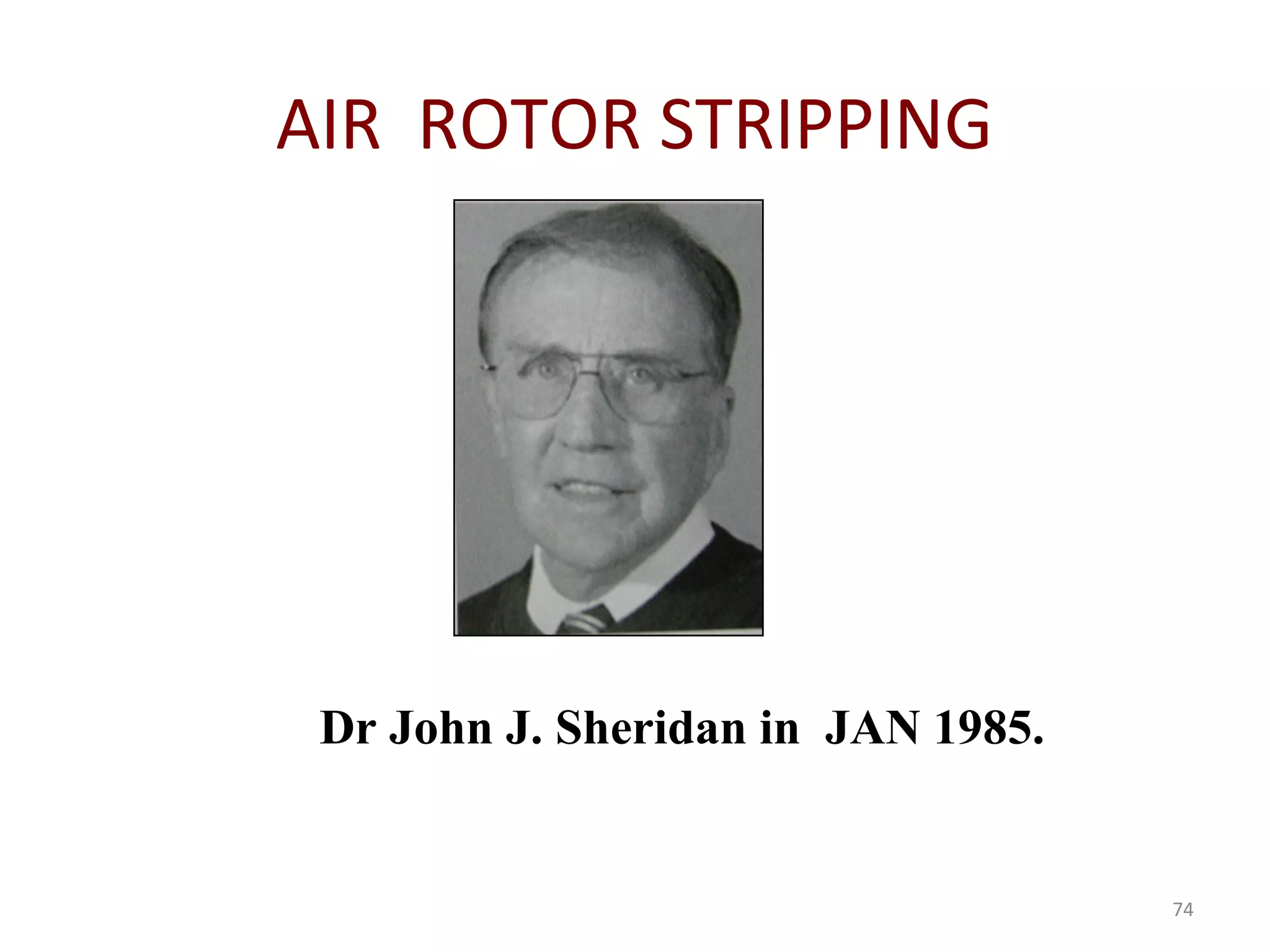 74
AIR ROTOR STRIPPING
Dr John J. Sheridan in JAN 1985.
 