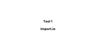 Tool 1
Import.io
 