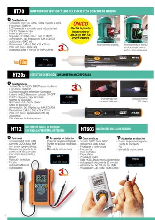 Características
-- Tensión de refer. CA: 100V÷1000V respecto a tierra
-- Frecuencia: 50/60Hz
-- LED rojo/verde + zumbador para indicación test
-- Práctico clip para colgar
-- Grado de polución: 2
-- Seguridad: IEC/EN61010-1, CAT IV 1000V
-- Alimentación: 2x1.5V pilas tipo AAA IECLR03
-- Autonomía: 9000 test
-- Dimensiones (LxAxH): 160 x 26 x 20mm
-- Peso (con pilas): aprox. 48g
-- Accesorios: pilas + manual de instrucciones
Características
-- Tensión CA: de 100V ÷ 1000V respecto a tierra
-	 Frecuencia: 50/60Hz
-	 LED rojo indicador de tensión y zumbador
-	 Linterna de LED blanco con pulsador ON/OFF
-	 Práctico clip para colgar al bolsillo
-	 Normas de Seguridad:
	 IEC/EN61010-1, CAT IV 1000V
-	 Grado de polución: 2
-	 Alimentación: 2x1.5V pilas tipo AAA IECLR03
-	 Dimensiones (LxAxH): 160 x 26 x 20mm
-	 Peso (con pilas): aproximadamente 48g
-	Accesorios:
	 Pila + Manual de Instrucciones
Características
-- Tensión CA/CC hasta 600V
-	 Resistencia hasta 40M
-	 Prueba de la continuidad
-	Frecuencia
-	 Ciclo de trabajo
-	Capacidades
-	 Prueba de diodos
-	 Data HOLD, Escala manual/automática
-	 Autoapagado después de 30 minutos
-	 Alimentación: 2x1.5V pila tipo LR44
-	 Visualizador: LCD, 4 dig, 5000 puntos
Activación linterna
LED blanco
Encendido LED rojo
con tensión detectada
HT70 COMPROBADOR SENTIDO CÍCLICO DE LAS FASES CON DETECTOR DE TENSIÓN
HT20s DETECTOR DE TENSIÓN CON LINTERNA INCORPORADA
Funciones
-- Tensión CC/CA hasta 600V
- 	Corriente CC/CA hasta 60A 	
	 con sensor tipo pinza integ.
- 	Resistencia y prueba de la 	
	 continuidad con zumbador
- 	Frecuencia en corriente y 		
	tensión
- 	Retención de lectura
- 	Escalas:
	Automático/Manual
- 	Autoapagado
Accesorios en dotación
- 	Protector de goma integrado
- 	Puntas de prueba integradas
- 	Pila
- 	Manual de instrucciones
		
HT12 MultÍmetro digital DE BOLSILLO
con pinza AMPERIMÉTRICA integraDa HT603 MultÍmetro digital DE BOLSILLO
HT12
Cód. HT: 0653
HT603
Cód. HT: 0656
HT70
Cód. HT: 0692
HT20s
Cód. HT: 0693
Reconocimiento de fase L1 Reconocimiento de fase L2
e indicación del correcto
sentido cíclico de las fases
ÚNICO
Efectúa la prueba
incluso sobre el
aislante de los
conductores
Accesorios en dotación
- 	Puntas de prueba integradas
- Funda de transporte
- 	Pila
- 	Manual de instrucciones
		
36
 
