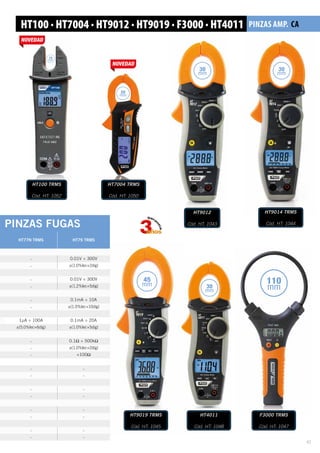 30
mm
30
mm
PINZAS FUGAS
HT77N TRMS HT79 TRMS
- 0.01V ÷ 300V
- ±(1.0%lec+2díg)
- 0.01V ÷ 300V
- ±(1.2%lec+5díg)
- 0.1mA ÷ 10A
- ±(1.0%lec+10díg)
1µA ÷ 100A 0.1mA ÷ 20A
±(5.0%lec+6díg) ±(1.0%lec+5díg)
- 0.1Ω ÷ 500kΩ
- ±(1.0%lec+2díg)
- 100Ω
- -
- -
- -
- -
- -
- -
- -
- -
HT100 · HT7004 · HT9012 · HT9019 · F3000 · HT4011 PinzaS AMP. CA
110
mm
45
mm
HT9012
Cód. HT: 1043
HT9014 TRMS
Cód. HT: 1044
HT100 TRMS
Cód. HT: 1052
HT7004 TRMS
Cód. HT: 1050
HT9019 TRMS
Cód. HT: 1045
F3000 TRMS
Cód. HT: 1047
20
mm
16
mm
41
HT4011
Cód. HT: 1048
30
mm
 