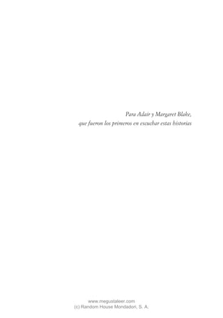 Para Adair y Margaret Blake,
  que fueron los primeros en escuchar estas historias




       www.megustaleer.com
(c) Random House Mondadori, S. A.
 