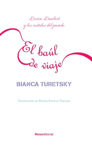 Louise Lambert
   y los vestidos del pasado




Bianca TureTsky

Traducción de María Enguix Tercero
 