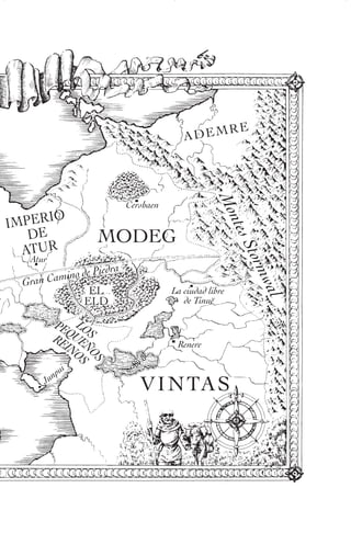 RE
                                         ADEM




                                                  Mo
                           Cershaen
        O
IMPERI                                              nte
   DE               MODEG                               s
  ATUR
                                                        S to
   Atur
                                                            rmw
                       a
             o de Piedr
  Gran Camin
                EL                    La ciudad libre
                                                             al

               ELD                       de Tinuë

         PE LO
           Q
         RE UEÑS
           IN O                        Renere
             OS
                    S




                i
          npu
       Ju
                              VIN TA S
 