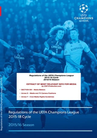 Regulations of the UEFA Champions League
2015-18 Cycle
2015/16 Season
RegulationsoftheUEFAChampionsLeague2015/16
 