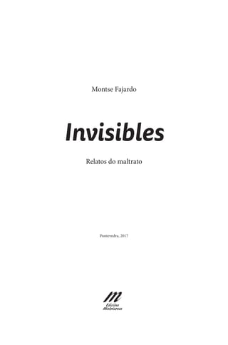 Montse Fajardo
Invisibles
Relatos do maltrato
Pontevedra, 2017
 