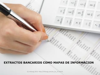 EXTRACTOS BANCARIOS COMO MAPAS DE INFORMACION


           (C) Infoseg 2013 http://infoseg.com/ex_bc_en.shtml
 
