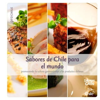 promoviendo la cultura gastronómica y los productos chilenos
Sabores de Chile para
el mundo
 