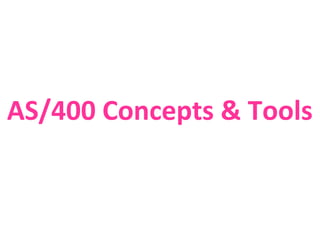AS/400 Concepts & Tools

 