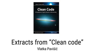 Extracts from “Clean code”
Vlatka Pavišić
 