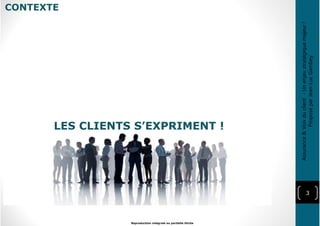 CONTEXTE
3
Reproduction intégrale ou partielle illicite
LES CLIENTS S’EXPRIMENT !
Assurance&Voixduclient-Unenjeustratégiquemajeur!
ProposéparJean-LucGambey
 