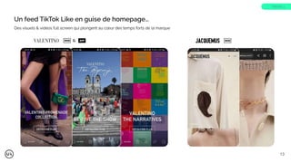 Un feed TikTok Like en guise de homepage…
Des visuels & vidéos full screen qui plongent au cœur des temps forts de la marque
&
TREND 1
WEB APP WEB
13
 