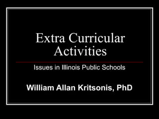 Extra Curricular Activities Issues in Illinois Public Schools William Allan Kritsonis, PhD 