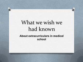 What we wish we had known About extracurriculars in medical school 