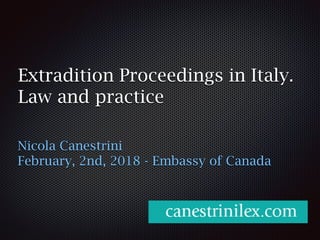Extradition Proceedings in Italy.
Law and practice
Nicola Canestrini
February, 2nd, 2018 - Embassy of Canada
 