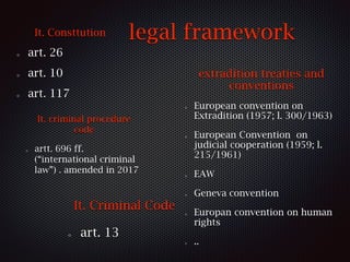 art 13 c.p.
Italian criminal law and International
Conventions
double criminality
Italian citizen (art. 26 Costituzione)
s...